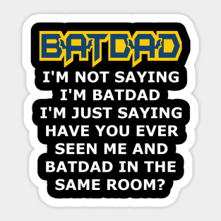 Batdad - Just Saying Sticker